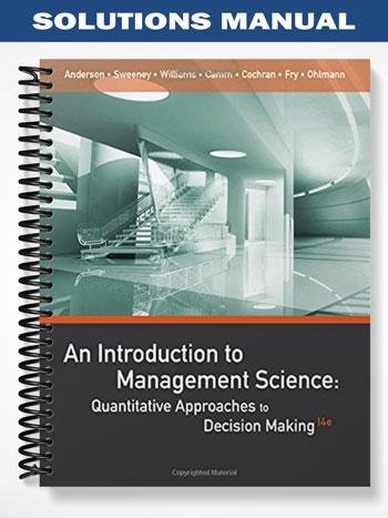 SolutionsManualforAnIntroductiontoManagementScienceQuantitativeApproachestoDecisionMaking14thEditionbyAnderson.jpg
