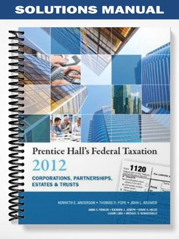 SolutionsManualforPrenticeHallsFederalTaxation2012CorporationsPartnershipsEstatesTrusts25thEditionbyAnderson.jpg