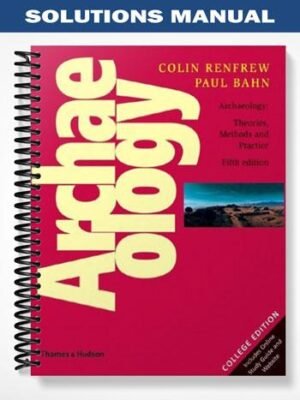 Solutions Manual for ARCHAEOLOGY Theories Methods and Practice 5th Edition by Renfrew
