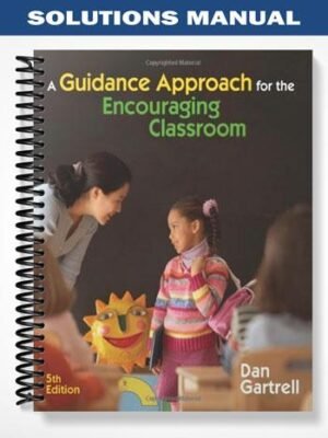 Solutions Manual for A Guidance Approach for the Encouraging Classroom 5th Edition by Dan Gartrell