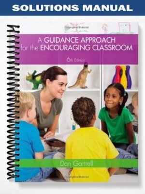Solutions Manual for A Guidance Approach for the Encouraging Classroom 6th Edition by Dan Gartrell