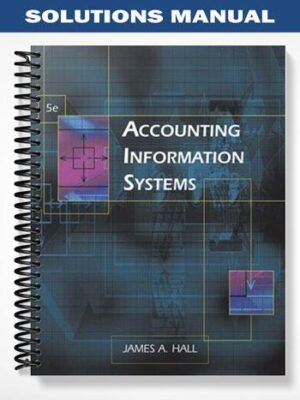 Solutions Manual for Accounting Information Systems 5th Edition by James Hall