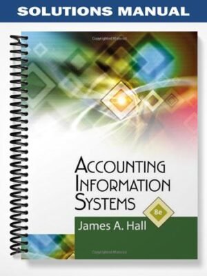 Solutions Manual for Accounting Information Systems 8th Edition by Hall