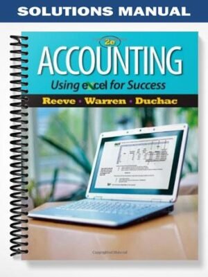 Solutions Manual for Accounting Using Excel for Success 2nd Edition by Reeve