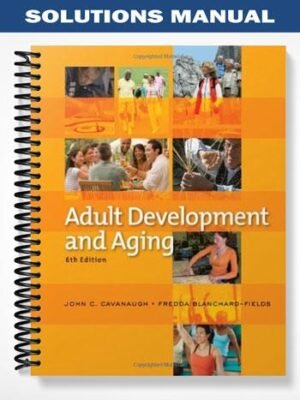 Solutions Manual for Adult Development and Aging 6th Edition by Cavanaugh