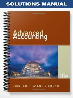 Solutions Manual for Advanced Accounting 10th Edition by Fischer