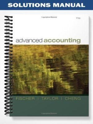 Solutions Manual for Advanced Accounting 11th Edition by Fischer