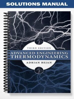 Solutions Manual for Advanced Engineering Thermodynamics 3rd Edition by Bejan