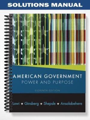 Solutions Manual for American Government Power and Purpose 11th Edition by Ginsberg