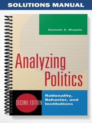 Solutions Manual for Analyzing Politics 2nd Edition by Shepsle