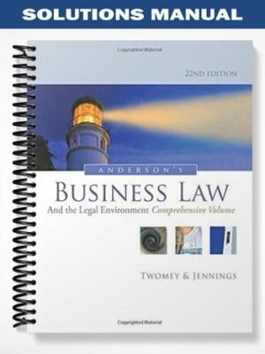 Solutions Manual for Andersons Business Law and the Legal Environment Comprehensive Volume 22nd Edition by Twomey