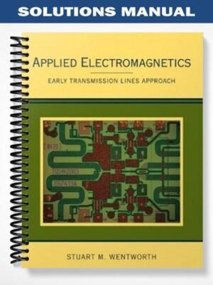 Solutions Manual for Applied Electromagnetics Early Transmission Lines Approach 1st Edition by Wentworth