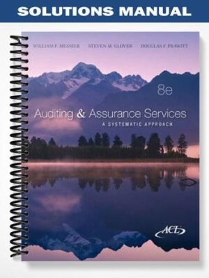 Solutions Manual for Auditing and Assurance Services A Systematic Approach 8th Edition by Messier