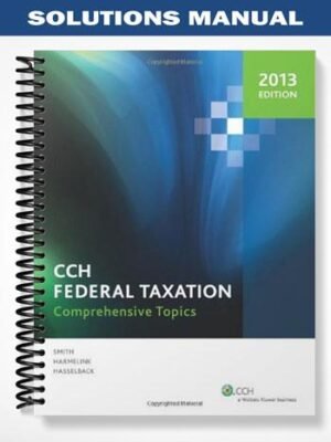 Solutions Manual for CCH Federal Taxation Comprehensive Topics 2013 1 Edition by Harmelink