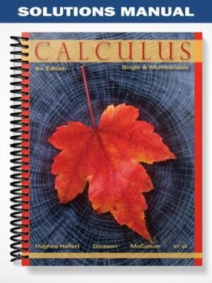 Solutions Manual for Calculus Single and Multivariable 6th Edition by Hughes-Hallett