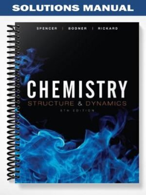 Solutions Manual for Chemistry Structure and Dynamics 5th Edition by Spencer