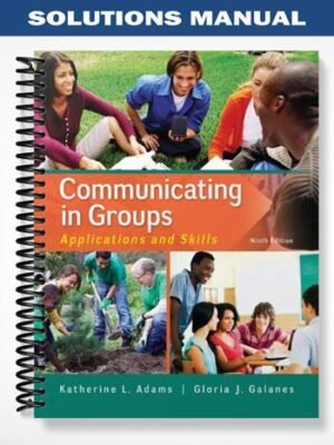 Solutions Manual for Communicating in Groups Applications and Skills 9th Edition by Adams