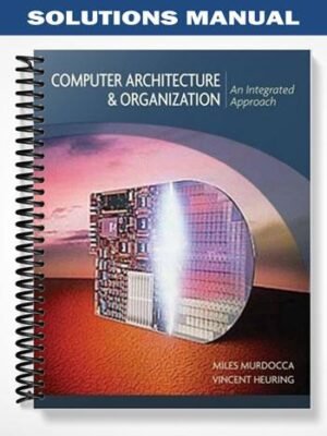 Solutions Manual for Computer Architecture and Organization An Integrated Approach 1st Edition by Murdocca