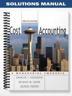 Solutions Manual for Cost Accounting 12th Edition by Horngren