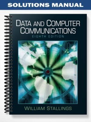 Solutions Manual for Data and Computer Communications 8th Edition by William Stallings