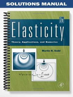 Solutions Manual for Elasticity Theory Applications and Numerics 2nd Edition by Martin Sadd