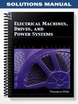 Solutions Manual for Electrical Machines Drives and Power Systems 6th Edition by Theodore Wildi