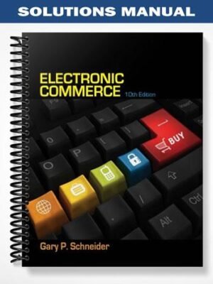 Solutions Manual for Electronic Commerce 10th Edition by Gary Schneider