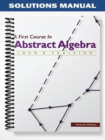 Solutions Manual for First Course In Abstract Algebra 7th Edition by Fraleigh