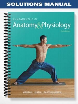 Solutions Manual for Fundamentals of Anatomy & Physiology 10th Edition by Martini