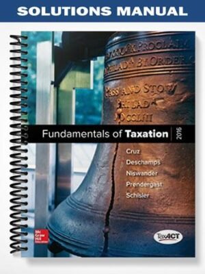 Solutions Manual for Fundamentals of Taxation 2016 Edition 9th Edition by Cruz