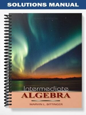 Solutions Manual for Intermediate Algebra 10th Edition by Bittinger
