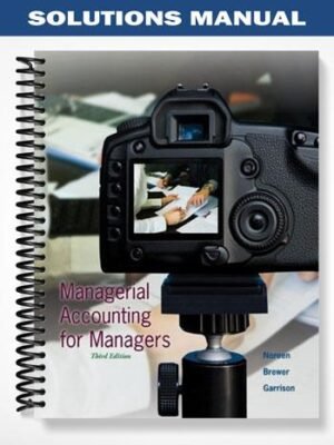 Solutions Manual for Managerial Accounting for Managers 3rd Edition by Noreen