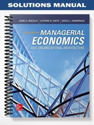 Solutions Manual for Managerial Economics and Organizational Architecture 6th Edition by Brickley