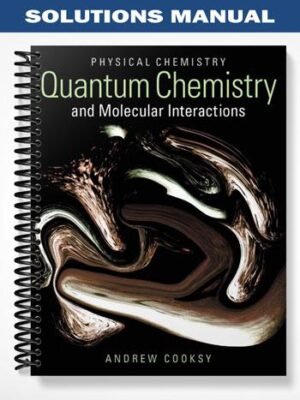 Solutions Manual for Physical Chemistry Quantum Chemistry and Molecular Interactions 1st Edition by Andrew Cooksy