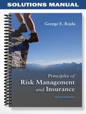 Solutions Manual for Principles of Risk Management and Insurance 10th Edition by George Rejda