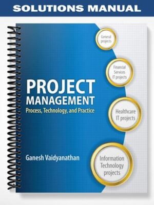 Solutions Manual for Project Management Process Technology and Practice 1st Edition by Vaidyanathan