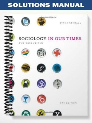 Solutions Manual for Sociology in Our Times The Essentials 8th Edition by Diana Kendall