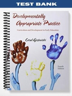 TestBankforDevelopmentallyAppropriatePracticeCurriculumandDevelopmentinEarlyEducation4thEditionbyCarolGestwicki