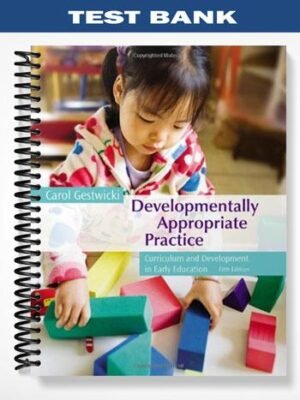 TestBankforDevelopmentallyAppropriatePracticeCurriculumandDevelopmentinEarlyEducation5thEditionbyCarolGestwicki