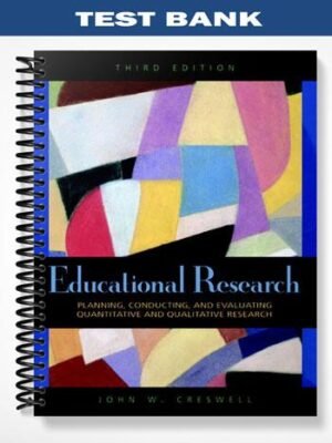 TestBankforEducationalResearchPlanningConductingandEvaluatingQuantitativeandQualitativeResearch3rdEditionbyCreswell