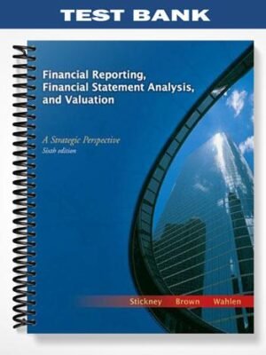 TestBankforFinancialReportingFinancialStatementAnalysisandValuationAStrategicPerspective6thEditionbyStickney