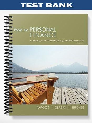 TestBankforFocusonPersonalFinanceAnActiveApproachtoHelpYouDevelopSuccessfulFinancialSkills3rdEditionbyKapoor.jpg
