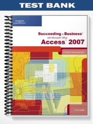 TestBankforSucceedinginBusinesswithMicrosoftOfficeAccess2007AProblem-SolvingApproach1stEditionbySandraCable
