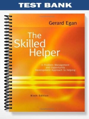 TestBankforTheSkilledHelperAProblem-ManagementandOpportunity-DevelopmentApproachtoHelping9thEditionbyGerardEgan