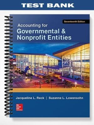 Test Bank for Accounting for Governmental & Nonprofit Entities 17th Edition by Reck