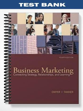 About 7 Test Bank for Business Marketing Connecting Strategy Relationships and Learning 4th Edition by Dwyer