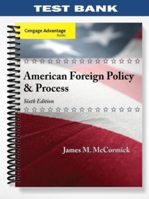 Test Bank for Cengage Advantage American Foreign Policy and Process 6th Edition by McCormick