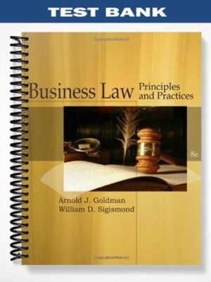 Test Bank for Cengage Advantage Books Business Law 8th Edition by Goldman