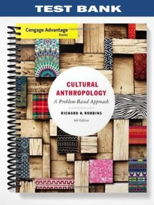 Test Bank for Cengage Advantage Books Cultural Anthropology A Problem-Based Approach 5th Edition by Richard Robbins