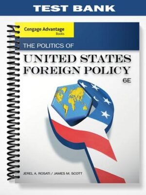 Test Bank for Cengage Advantage Books The Politics of United States Foreign Policy 6th Edition by Rosati